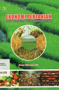 Image of Ekonomi Pertanian : Mewujudkan Petani Produktif dan Keberdayaan Pertanian