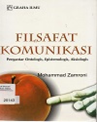 Image of Filsafat Komunikasi Pengantar Ontologis, Epistemologis, Aksiologis