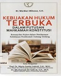 Image of Kebijakan Hukum Terbuka  Dalam Putusan Mahkamah Konstitusi : Konsep dan kajian dalam Pembatasan Kebebasan Pembentuk Undang - Undang