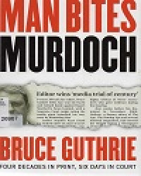 Image of Man Bites Murdoch four decaded in print, six day in court