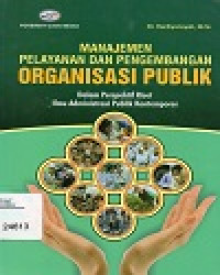 Image of Manajemen Pelayanan Dan Pengembangan Organisasi Publik : Dalam Perspektif Riset Ilmu Administrasi Publik Kontemporer
