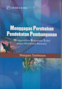 Image of Menggagas Perubahan Pendekatan Pembangunan: Menggerakkan Kekuatan Lokal Dalam Gllobalisasi Ekonomi