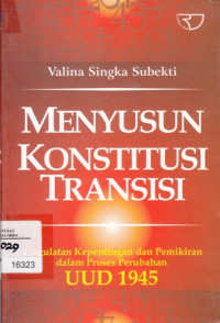 Image of Menyusun Konstitusi Transisi: Pergulatan Kepentingan Dan Pemikiran Dalam Proses Perubahan UUD 1945