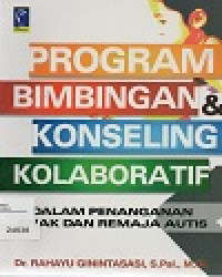 Image of Program Bimbingan Konseling Kolaboratif : Dalam Penanganan Anak dan Remaja Autis