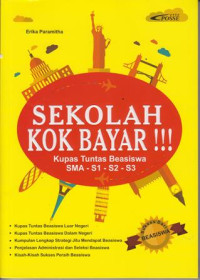 Image of Sekolah Kok Bayar !!! : Kupas Tuntas Beasiswa SMA - S1 - S2- S3