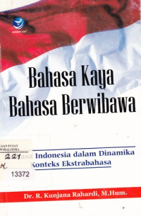 Image of Bahasa Kaya Bahasa Berwibawa : (Bahasa Indonesia Dalam Dinamika Konteks Ekstra Bahasa)