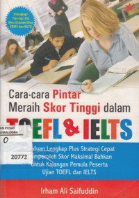Image of Cara - cara pintar meraih skor tinggi dalam TOEFL dan IELTS