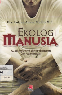 Image of Ekologi Manusia : Dalam perspektif sektor kehidupan dan ajaran Islam