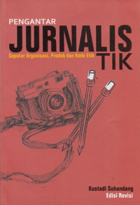 Image of Jurnalistik: Seputar Organisasi, Produk dan Kode Etik