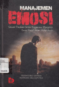 Image of Manajemen EmosirnSebuah Panduan Cerdas Bagaimana Mengelolah Emosi Positif dalam Hidup Anda